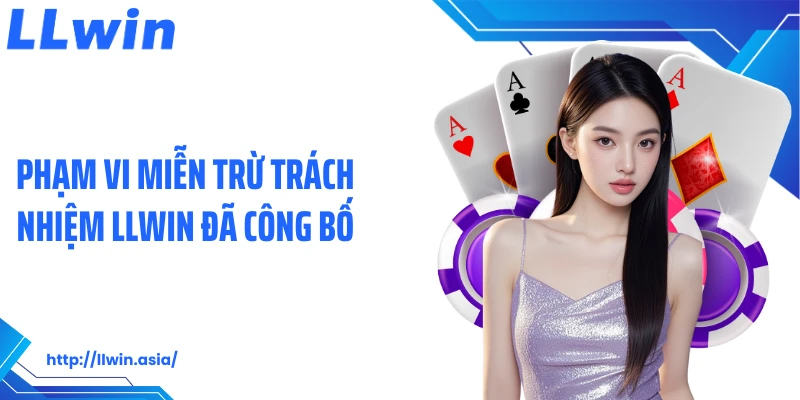 Phạm vi miễn trừ trách nhiệm LLWIN đã công bố